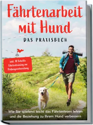 Produktbild von Fährtenarbeit mit Hund - Das Praxisbuch: Wie Sie spielend leicht das Fährtenlesen lehren und die Beziehung zu Ihrem Hund verbessern | inkl. 10 Schritte Fährtentraining zur Prüfungsvorbereitung