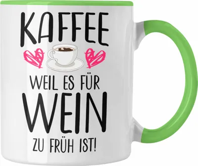 Produktbild von Trendation - Lustige Kaffeetasse Kaffeeliebhaber Sprüche Weil Es für Wein Zu Früh Ist Kaffee Fan Geschenkidee (Grün)
