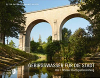 Zdjęcie produktu dla 150 Jahre Wiener Hochquellenleitung: Bildessays, Bedeutung & Krisenresistenz im Klimawandel
