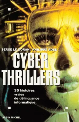 Image de Cyber thrillers : 35 histoires vraies de délinquance informatique