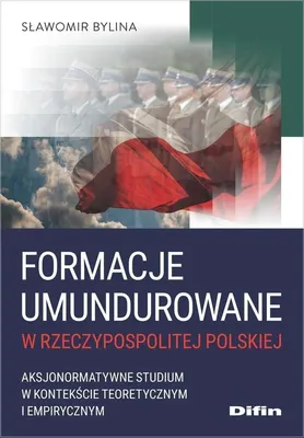 Image de Formacje umundurowane w Rzeczypospolitej Polskiej. Aksjonormatywne studium w kontekście teoretycznym i empirycznym