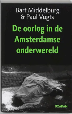 Image de De oorlog in de Amsterdamse onderwereld | Bart Middelburg