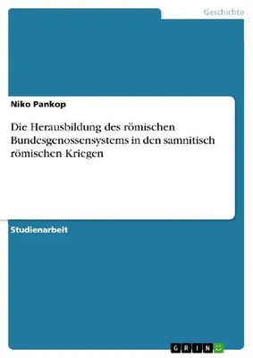 Produktbild von Die Herausbildung des römischen Bundesgenossensystems in den samnitisch römischen Kriegen