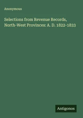 Produktbild von Selections from Revenue Records, North-West Provinces: A. D. 1822-1833