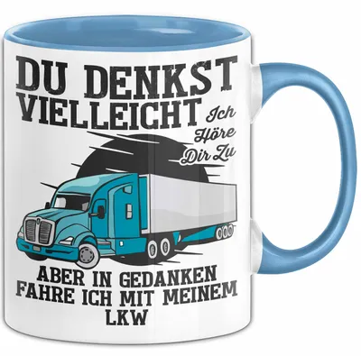 Produktbild von Lkw Fahrer Trucker Tasse Geschenk Lustige Geschenkidee Spruch Du Denkst Vielleicht Ich Höre Dir Zu (Blau)