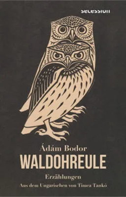 Zdjęcie produktu dla Buch von Ádám Bodor: Waldohreule – Atmosphärische und sprachlich dichte Erzählungen