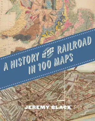 Produktbild von A History of the Railroad in 100 Maps