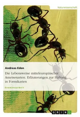 Immagine prodotto di Die Lebensweise mitteleuropäischer Ameisenarten. Erläuterungen zur Haltung in Formikarien