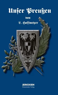 Productafbeelding van L. Hoffmeyer: Unser Preußen.: Die Entwicklung des Preußischen Staates unter der Herrschaft der Hohenzollern.