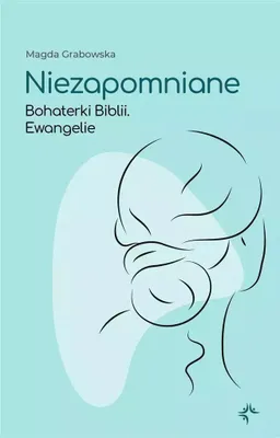 Obrázek produktu pro Niezapomniane Bohaterki Biblii Ewangelie Magdy Grabowskiej