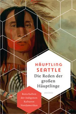 Obrázok produktu pre Die Reden der großen Häuptlinge. Botschaften der indigenen Kulturen Nordamerikas