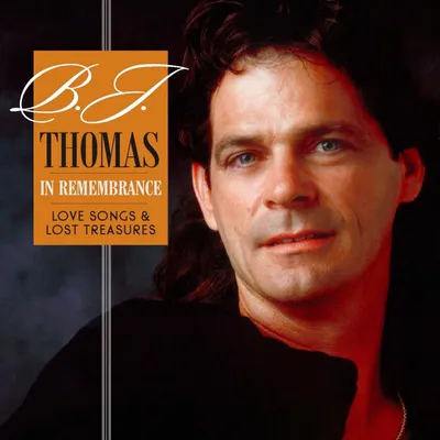 Obrázek produktu pro B.J. Thomas: In Remembrancelove: ...: Songs & Lost Treasures - - ...