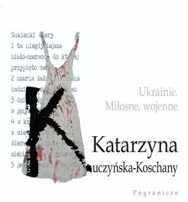 Produktbild von Ukrainie. Miłosne, wojenne. - Katarzyna Kuczyńska-Koschany