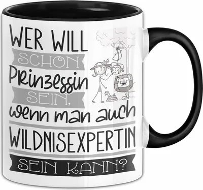 Produktbild von Wildnisexpertin Tasse Geschenk Spruch Wer Will Schon Prinzessin Sein Wenn Man Auch Wildnisexpertin Sein Kann (Schwarz)