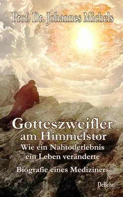 Obrázek produktu pro Gotteszweifler am Himmelstor - Wie ein Nahtoderlebnis ein Leben veränderte - Biografie eines Mediziners