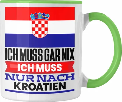 Produktbild von Trendation - Kroatien Tasse Geschenk für Kroaten Geburtstag Urlaub Geschenkidee Ich Muss Gar Nix Ich Muss Nur Nach Kroatien (Grün)