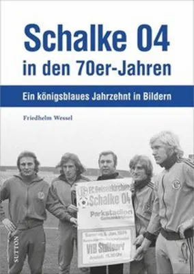 Produktbild von Schalke 04 in den 70er-Jahren: DFB-Pokal-Gewinn, Bundesligaskandal und faszinierende Anekdoten