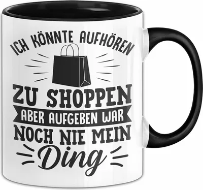 Produktbild von Online-Shopping Sucht Tasse Geschenk Lustiger Spruch Ich Könnte Aufhören Zu Shoppen Aber Aufgeben War Noch Nie Mein Ding (Schwarz)