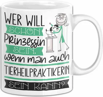 Produktbild von Tierheilpraktikerin Tasse Geschenk Spruch Wer Will Schon Prinzessin Sein Wenn Man Auch Tierheilpraktikerin Sein Kann (Weiß)