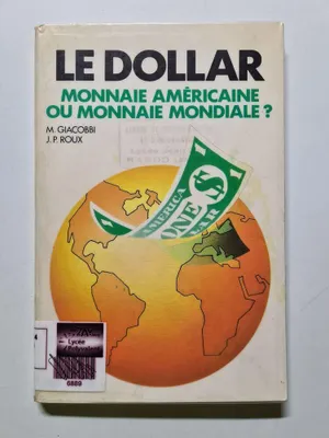 Image de GIACOBBI MICHELE, ROUX - Le dollar, monnaie americaine ou monnaie mondiale ? 112696