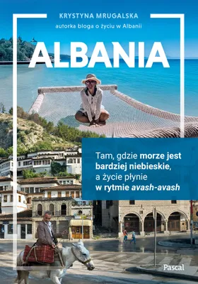 Zdjęcie produktu dla Albania. Tam, gdzie morze jest bardziej niebieskie, a życie płynie w rytmie avash-avash