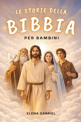 Produktbild von Le più belle storie della Bibbia per bambini – Da Adamo ed Eva ad Abramo e Mosè, fino a Gesù: La Bibbia per bambini: Storie che ispirano, da leggere i