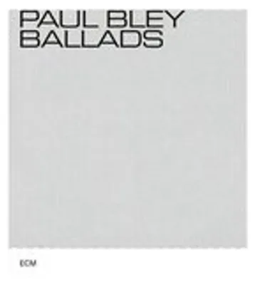 Obrázek produktu pro Paul Bley (1932-2016): Ballads (Touchstones) -   - (CD / B)