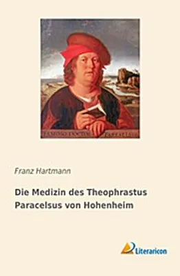 Produktbild von Die Medizin des Theophrastus Paracelsus von Hohenheim