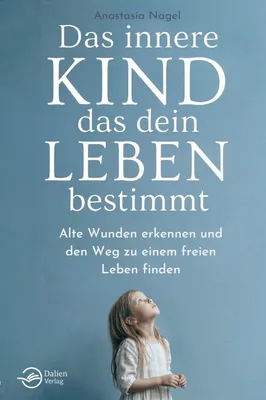 Produktbild von Das innere Kind, das dein Leben bestimmt: Alte Wunden erkennen und den Weg zu einem freien Leben finden