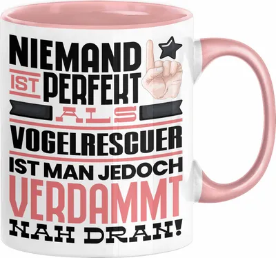 Produktbild von Vogelrescuer Geschenk Tasse Lustige Geschenkidee für Vogelrescuer Geburtstag Kaffee-Becher Niemand Ist Perfekt Aber Als Vogelrescuer Ist Man Nah Dran (Rosa)