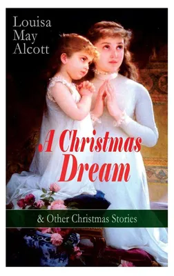 Produktbild von Ein Weihnachtstraum und andere Weihnachtsgeschichten von Louisa May Alcott