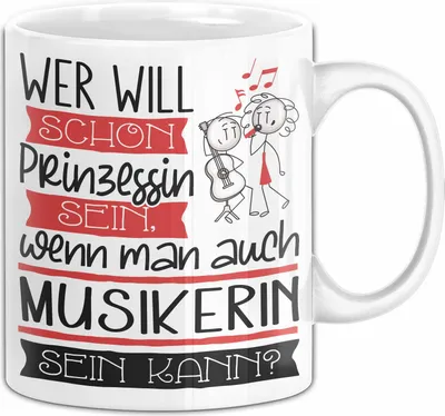 Produktbild von Musikerin Tasse Geschenk Spruch Wer Will Schon Prinzessin Sein Wenn Man Auch Musikerin Sein Kann (Weiß)