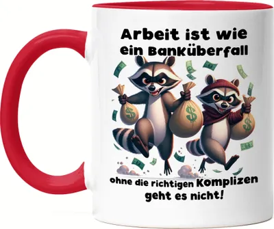 Produktbild von Arbeit ist wie ein Banküberfall Komplizen Waschbären Tasse Rot - Büro Kollegial Geschenk