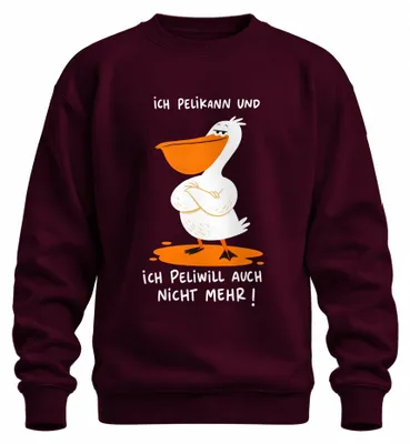 Produktbild von Ich Pelikann und ich Peliwill auch nicht Statement Sarkasmus Sweatshirt Pullover, Burgundy, XL