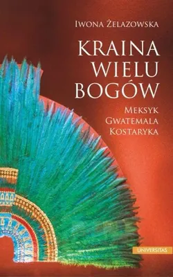 Immagine prodotto di Kraina wielu bogów. Meksyk Gwatemala Kostaryka - Iwona Żelazowska
