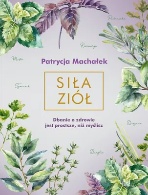 Image de Siła ziół - Patrycja Machałek poradnik zdrowia 240 stron