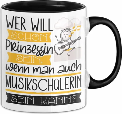 Produktbild von Musikschülerin Tasse Geschenk Spruch Wer Will Schon Prinzessin Sein Wenn Man Auch Musikschülerin Sein Kann (Schwarz)