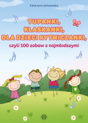 Zdjęcie produktu dla Tupanki, klaskanki, dla dzieci rytmiczanki, czyli 100 zabaw z najmłodszymi