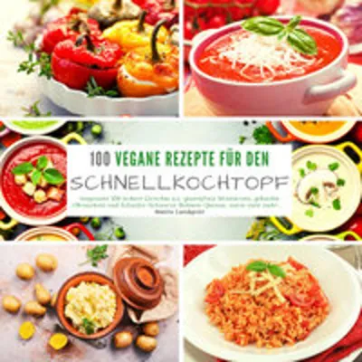 Produktbild von 100 Vegane Rezepte für den Schnellkochtopf