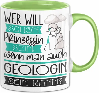 Produktbild von Geologin Tasse Geschenk Spruch Wer Will Schon Prinzessin Sein Wenn Man Auch Geologin Sein Kann (Grün)