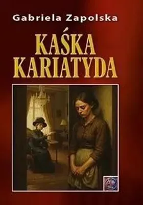 Obrázek produktu pro Kaśka Kariatyda – Gabriela Zapolska