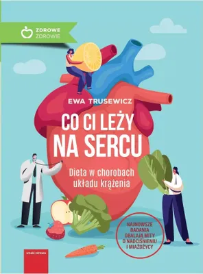 Image de ISBN Co ci leży na sercu Dieta w chorobach układu krążenia, Polski, Broszurowa okładka, 256 stron(y)