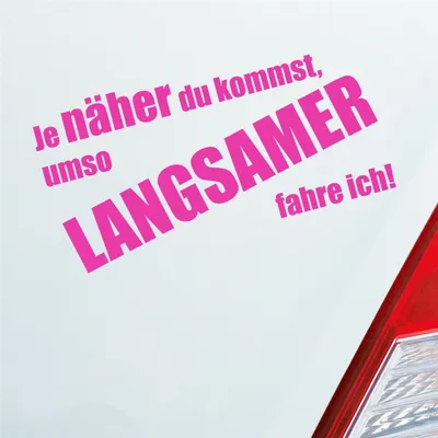 Produktbild von Auto Aufkleber Je näher du kommst, umso langsamer fahre ich! 19x9,6 cm Pink Sticker Heckscheibenaufkleber