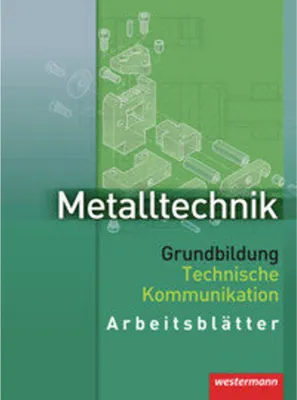 Produktbild von Metalltechnik. Grundbildung Technische Kommunikation. Arbeitsblätter