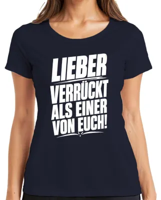Produktbild von Lieber verrückt als einer von euch Spaß Spruch Statement Sarkasmus Damen T-Shirt, Navy, XXL