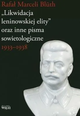 Produktbild von Biblioteka Więzi: Likwidacja Leninowskiej Elity - Pisma Sowietologiczne Blütha