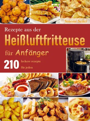 Produktbild von Rezepte aus der Heißluftfritteuse für Anfänger