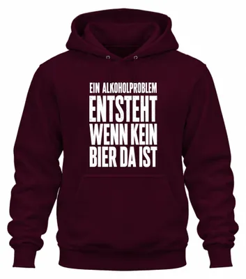 Produktbild von Ein Alkoholproblem entsteht wenn kein Bier da ist Saufen Hoodie Kapuzenpullover, Burgundy, XL