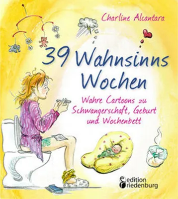Immagine prodotto di 39 Wahnsinns Wochen - Wahre Cartoons zu Schwangerschaft, Geburt und Wochenbett