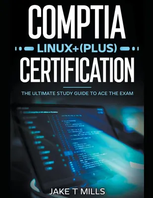 Produktbild von CompTIA Linux+ (Plus) Certification The Ultimate Study Guide to Ace the Exam